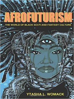 Afrofuturism: The World of Black Sci-Fi and Fantasy Culture 