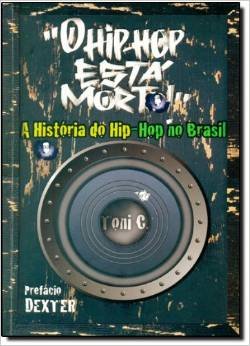 O Hip-Hop Esta Morto!: A Historia de Hip-Hop no Brasil