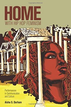 Home with Hip Hop Feminism: Performances in Communication and Culture 