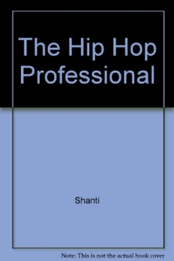The Hip Hop Professional: A woman's guide to climbing the ladder of success in the entertainment business